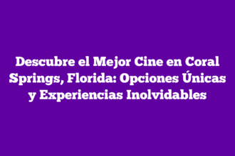 Descubre el Mejor Cine en Coral Springs, Florida: Opciones Únicas y Experiencias Inolvidables