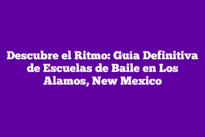Descubre el Ritmo: Guía Definitiva de Escuelas de Baile en Los Alamos, New Mexico