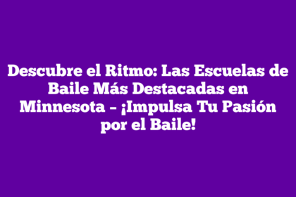 Descubre el Ritmo: Las Escuelas de Baile Más Destacadas en Minnesota – ¡Impulsa Tu Pasión por el Baile!