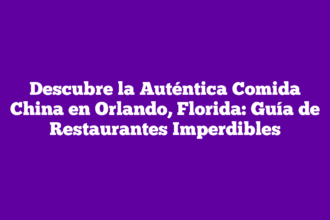Descubre la Auténtica Comida China en Orlando, Florida: Guía de Restaurantes Imperdibles