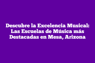 Descubre la Excelencia Musical: Las Escuelas de Música más Destacadas en Mesa, Arizona