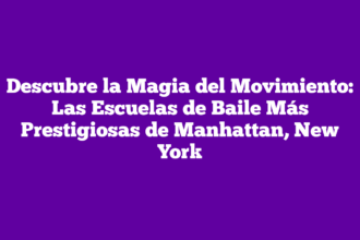 Descubre la Magia del Movimiento: Las Escuelas de Baile Más Prestigiosas de Manhattan, New York