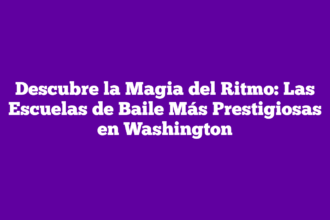 Descubre la Magia del Ritmo: Las Escuelas de Baile Más Prestigiosas en Washington