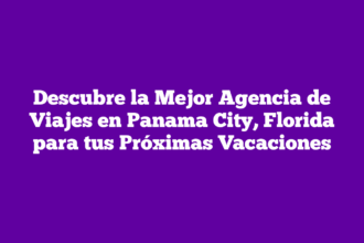 Descubre la Mejor Agencia de Viajes en Panama City, Florida para tus Próximas Vacaciones