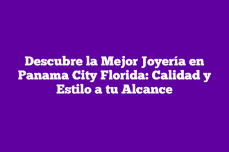 Descubre la Mejor Joyería en Panama City Florida: Calidad y Estilo a tu Alcance