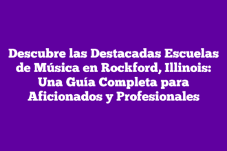 Descubre las Destacadas Escuelas de Música en Rockford, Illinois: Una Guía Completa para Aficionados y Profesionales