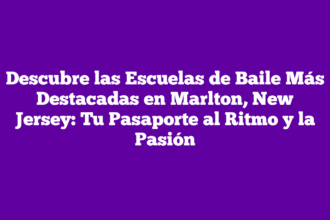 Descubre las Escuelas de Baile Más Destacadas en Marlton, New Jersey: Tu Pasaporte al Ritmo y la Pasión