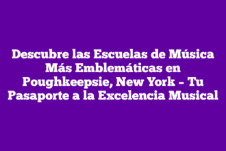Descubre las Escuelas de Música Más Emblemáticas en Poughkeepsie, New York – Tu Pasaporte a la Excelencia Musical
