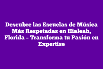 Descubre las Escuelas de Música Más Respetadas en Hialeah, Florida – Transforma tu Pasión en Expertise