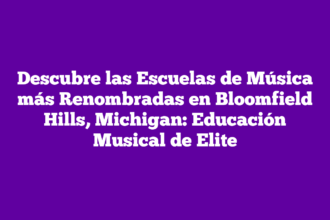 Descubre las Escuelas de Música más Renombradas en Bloomfield Hills, Michigan: Educación Musical de Elite