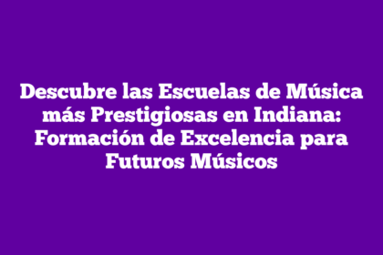 Descubre las Escuelas de Música más Prestigiosas en Indiana: Formación de Excelencia para Futuros Músicos