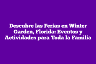Descubre las Ferias en Winter Garden, Florida: Eventos y Actividades para Toda la Familia