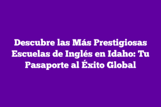 Descubre las Más Prestigiosas Escuelas de Inglés en Idaho: Tu Pasaporte al Éxito Global