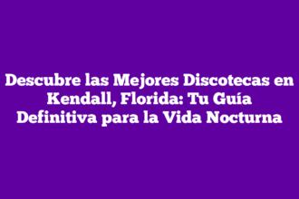 Descubre las Mejores Discotecas en Kendall, Florida: Tu Guía Definitiva para la Vida Nocturna