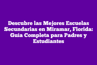 Descubre las Mejores Escuelas Secundarias en Miramar, Florida: Guía Completa para Padres y Estudiantes