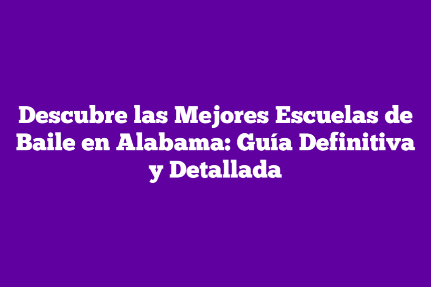 Imagen de Descubre las Mejores Escuelas de Baile en Alabama: Guía Definitiva y Detallada Descubre las Mejores Escuelas de Baile en Alabama: Guía Definitiva y Detallada