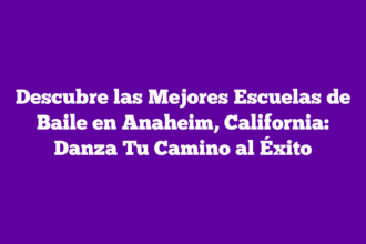 Descubre las Mejores Escuelas de Baile en Anaheim, California: Danza Tu Camino al Éxito