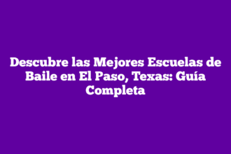 Descubre las Mejores Escuelas de Baile en El Paso, Texas: Guía Completa