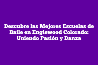 Descubre las Mejores Escuelas de Baile en Englewood Colorado: Uniendo Pasión y Danza