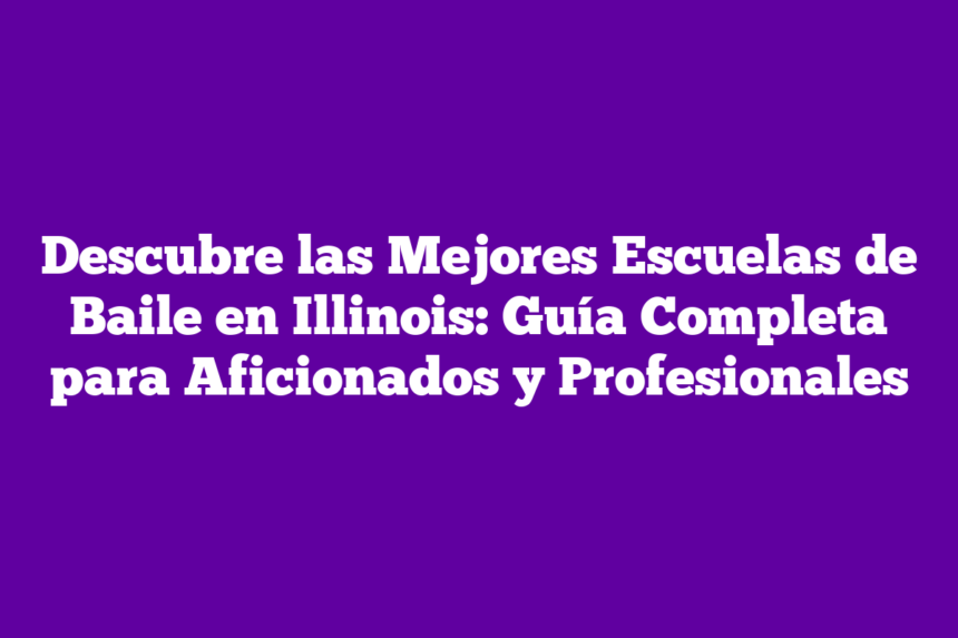 Imagen de Descubre las Mejores Escuelas de Baile en Illinois: Aprende a Bailar Como un Profesional Descubre las Mejores Escuelas de Baile en Illinois: Guía Completa para Aficionados y Profesionales