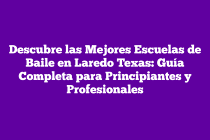 Descubre las Mejores Escuelas de Baile en Laredo Texas: Guía Completa para Principiantes y Profesionales