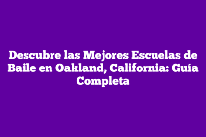 Descubre las Mejores Escuelas de Baile en Oakland, California: Guía Completa