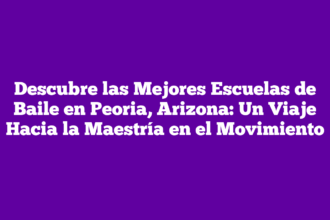 Descubre las Mejores Escuelas de Baile en Peoria, Arizona: Un Viaje Hacia la Maestría en el Movimiento