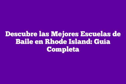 Descubre las Mejores Escuelas de Baile en Rhode Island: Guía Completa