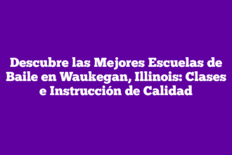 Descubre las Mejores Escuelas de Baile en Waukegan, Illinois: Clases e Instrucción de Calidad