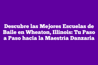 Descubre las Mejores Escuelas de Baile en Wheaton, Illinois: Tu Paso a Paso hacia la Maestría Danzaria