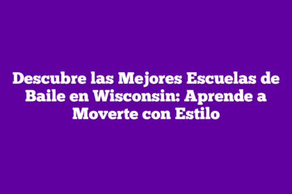 Descubre las Mejores Escuelas de Baile en Wisconsin: Aprende a Moverte con Estilo