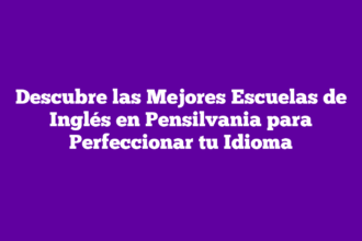 Descubre las Mejores Escuelas de Inglés en Pensilvania para Perfeccionar tu Idioma