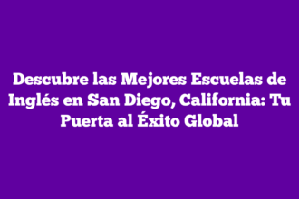 Descubre las Mejores Escuelas de Inglés en San Diego, California: Tu Puerta al Éxito Global