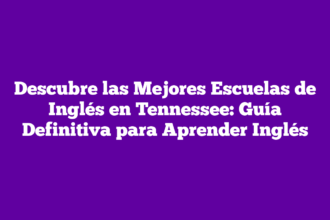 Descubre las Mejores Escuelas de Inglés en Tennessee: Guía Definitiva para Aprender Inglés
