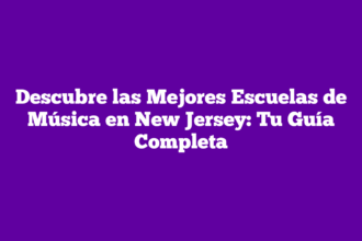 Descubre las Mejores Escuelas de Música en New Jersey: Tu Guía Completa