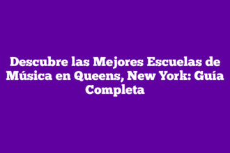 Descubre las Mejores Escuelas de Música en Queens, New York: Guía Completa