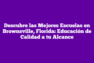 Descubre las Mejores Escuelas en Brownsville, Florida: Educación de Calidad a tu Alcance