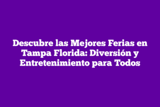 Descubre las Mejores Ferias en Tampa Florida: Diversión y Entretenimiento para Todos
