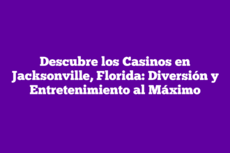 Descubre los Casinos en Jacksonville, Florida: Diversión y Entretenimiento al Máximo