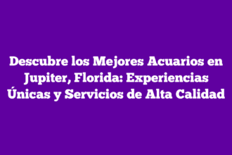 Descubre los Mejores Acuarios en Jupiter, Florida: Experiencias Únicas y Servicios de Alta Calidad