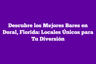 Descubre los Mejores Bares en Doral, Florida: Locales Únicos para Tu Diversión