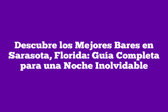 Descubre los Mejores Bares en Sarasota, Florida: Guía Completa para una Noche Inolvidable