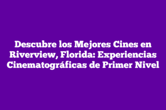 Descubre los Mejores Cines en Riverview, Florida: Experiencias Cinematográficas de Primer Nivel