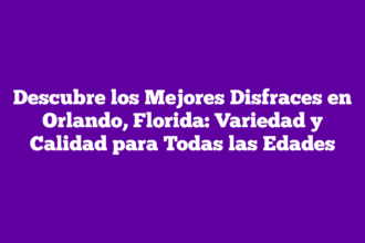 Descubre los Mejores Disfraces en Orlando, Florida: Variedad y Calidad para Todas las Edades