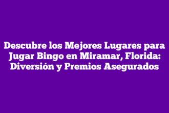 Descubre los Mejores Lugares para Jugar Bingo en Miramar, Florida: Diversión y Premios Asegurados
