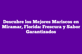 Descubre los Mejores Mariscos en Miramar, Florida: Frescura y Sabor Garantizados