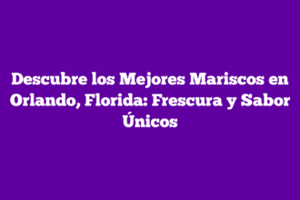 Descubre los Mejores Mariscos en Orlando, Florida: Frescura y Sabor Únicos