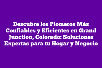 Descubre los Plomeros Más Confiables y Eficientes en Grand Junction, Colorado: Soluciones Expertas para tu Hogar y Negocio