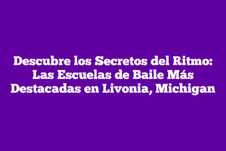 Descubre los Secretos del Ritmo: Las Escuelas de Baile Más Destacadas en Livonia, Michigan