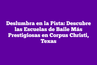 Deslumbra en la Pista: Descubre las Escuelas de Baile Más Prestigiosas en Corpus Christi, Texas